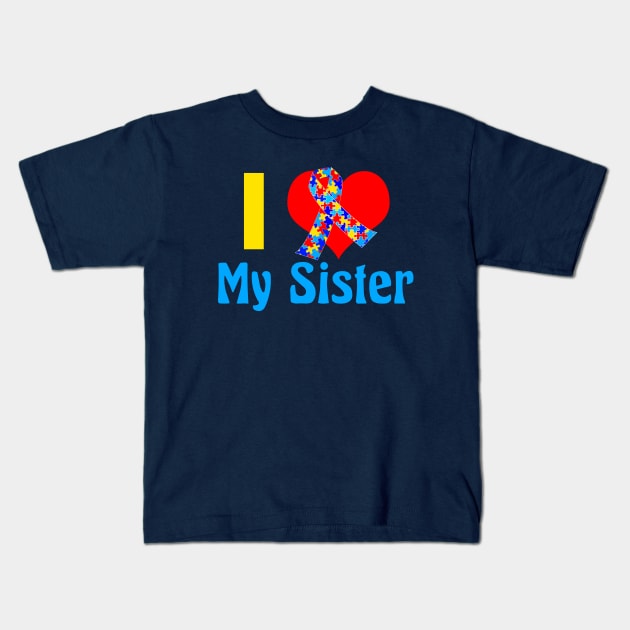 I Love My Autistic Sister Kids T-Shirt by epiclovedesigns